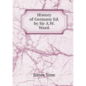 

Книга History of Germany Ed. by Sir A.W. Ward.