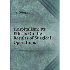 

Книга Hospitalism: Its Effects On the Results of Surgical Operations