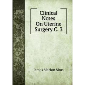 

Книга Clinical Notes On Uterine Surgery C. 3
