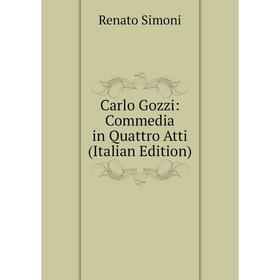 

Книга Carlo Gozzi: Commedia in Quattro Atti (Italian Edition)