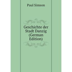

Книга Geschichte der Stadt Danzig (German Edition)