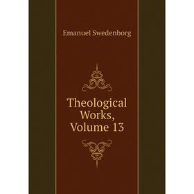 

Книга Theological Works, Volume 13