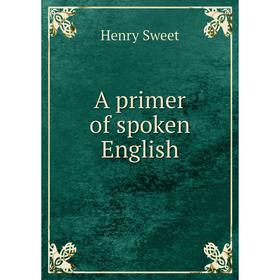 

Книга A primer of spoken English