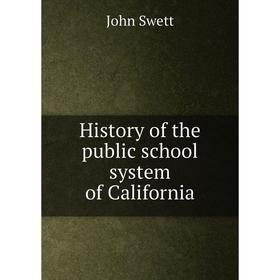 

Книга History of the public school system of California