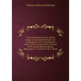 

Книга The Athanasian Creed and Its Usage in the English Church: An Investigation As to the Original Object of the Creed and the Growth of Prevailing M