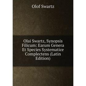

Книга Olai Swartz, Synopsis Filicum: Earum Genera Et Species Systematice Complectens
