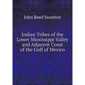 

Книга Indian Tribes of the Lower Mississippi Valley and Adjacent Coast of the Gulf of Mexico
