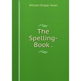 

Книга The Spelling-Book.