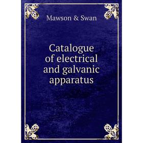 

Книга Catalogue of electrical and galvanic apparatus