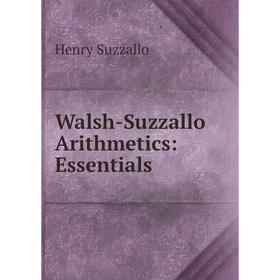 

Книга Walsh-Suzzallo Arithmetics: Essentials