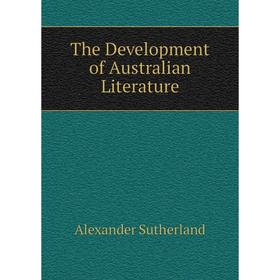 

Книга The Development of Australian Literature