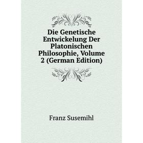 

Книга Die Genetische Entwickelung Der Platonischen Philosophie, Volume 2 (German Edition)