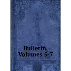 

Книга Bulletin, Volumes 5-7