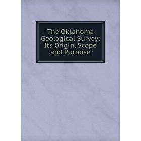 

Книга The Oklahoma Geological Survey: Its Origin, Scope and Purpose