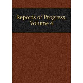 

Книга Reports of Progress, Volume 4