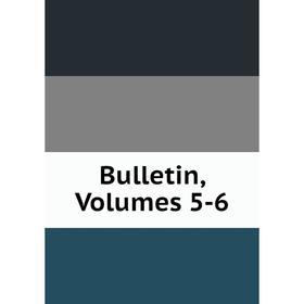 

Книга Bulletin, Volumes 5-6