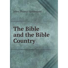 

Книга The Bible and the Bible Country