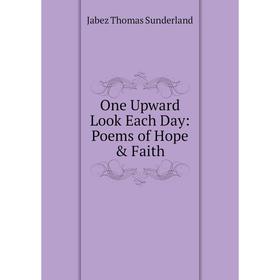 

Книга One Upward Look Each Day: Poems of Hope & Faith