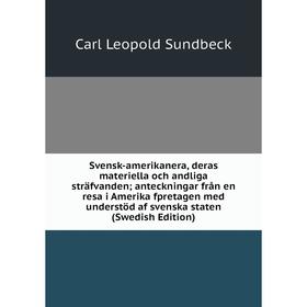 

Книга Svensk-amerikanera, deras materiella och andliga sträfvanden; anteckningar från en resa i Amerika fpretagen med understöd af svenska staten (Swe