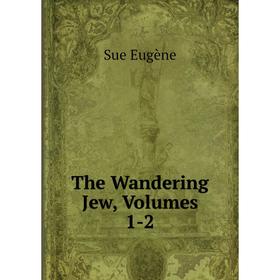 

Книга The Wandering Jew, Volumes 1-2