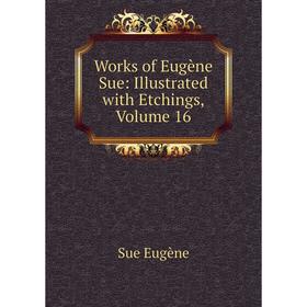 

Книга Works of Eugène Sue: Illustrated with Etchings, Volume 16