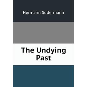 

Книга The Undying Past