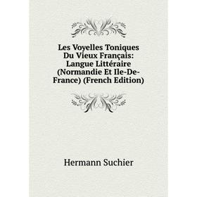 

Книга Les Voyelles Toniques Du Vieux Français: Langue littéraire (Normandie Et Ile-De-France)