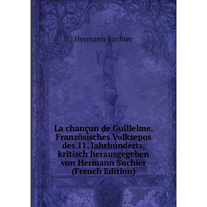 фото Книга la chançun de guillelme. französisches volksepos des 11. jahrhunderts, kritisch herausgegeben von hermann suchier nobel press