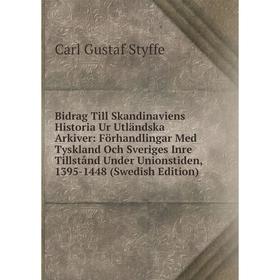 

Книга Bidrag Till Skandinaviens Historia Ur Utländska Arkiver: Förhandlingar Med Tyskland Och Sveriges Inre Tillstånd Under Unionstiden, 1395-1448 (Sw