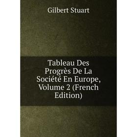 

Книга Tableau Des Progrès De La Société En Europe, Volume 2 (French Edition)