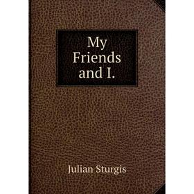 

Книга My Friends and I