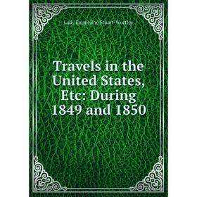 

Книга Travels in the United States, Etc: During 1849 and 1850