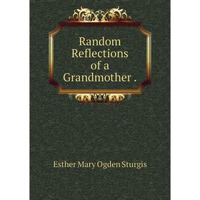 

Книга Random Reflections of a Grandmother.