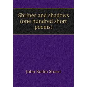 

Книга Shrines and shadows (one hundred short poems)