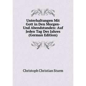 

Книга Unterhaltungen Mit Gott in Den Morgen- Und Abendstunden: Auf Jeden Tag Des Jahres (German Edition)