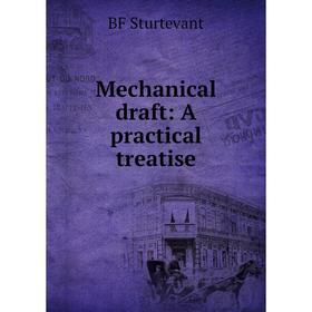 

Книга Mechanical draft: A practical treatise