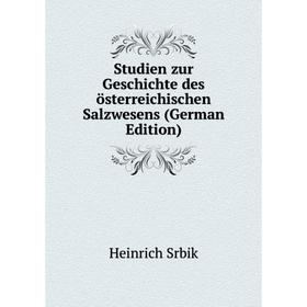 

Книга Studien zur Geschichte des österreichischen Salzwesens (German Edition)