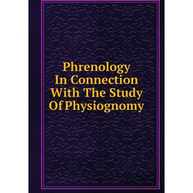 

Книга Phrenology In Connection With The Study Of Physiognomy
