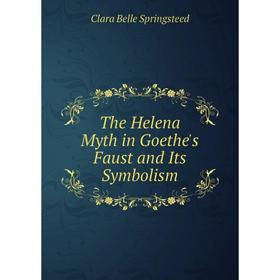 

Книга The Helena Myth in Goethe's Faust and Its Symbolism