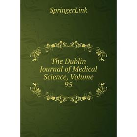 

Книга The Dublin Journal of Medical Science, Volume 95