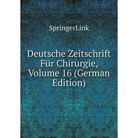 

Книга Deutsche Zeitschrift Für Chirurgie, Volume 16 (German Edition)