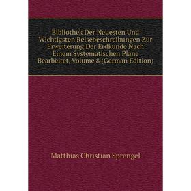 

Книга Bibliothek Der Neuesten Und Wichtigsten Reisebeschreibungen Zur Erweiterung Der Erdkunde Nach Einem Systematischen Plane Bearbeitet, Volume 8 (G