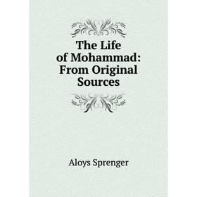 

Книга The Life of Mohammad: From Original Sources