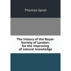 

Книга The history of the Royal-Society of London: for the improving of natural knowledge
