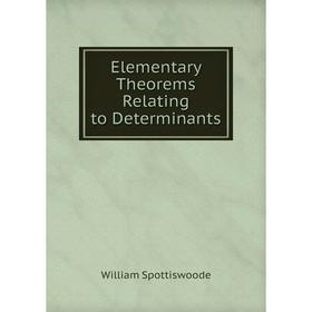 

Книга Elementary Theorems Relating to Determinants