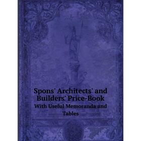 

Книга Spons' Architects' and Builders' Price-BookWith Useful Memoranda and Tables