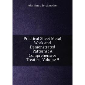 

Книга Practical Sheet Metal Work and Demonstrated Patterns: A Comprehensive Treatise, Volume 9