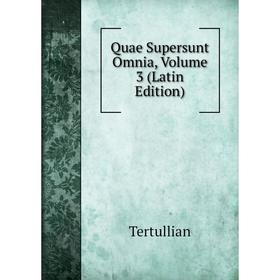 

Книга Quae Supersunt Omnia, Volume 3 (Latin Edition)