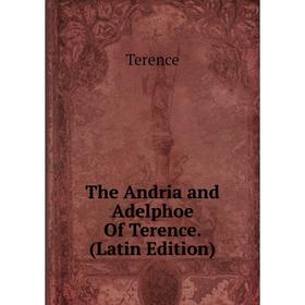 

Книга The Andria and Adelphoe Of Terence. (Latin Edition)