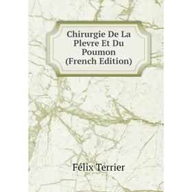 

Книга Chirurgie De La Plevre Et Du Poumon (French Edition)